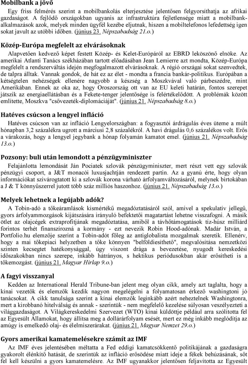 időben. (június 23. Népszabadság 21.o.) Közép-Európa megfelelt az elvárásoknak Alapvetően kedvező képet festett Közép- és Kelet-Európáról az EBRD leköszönő elnöke.