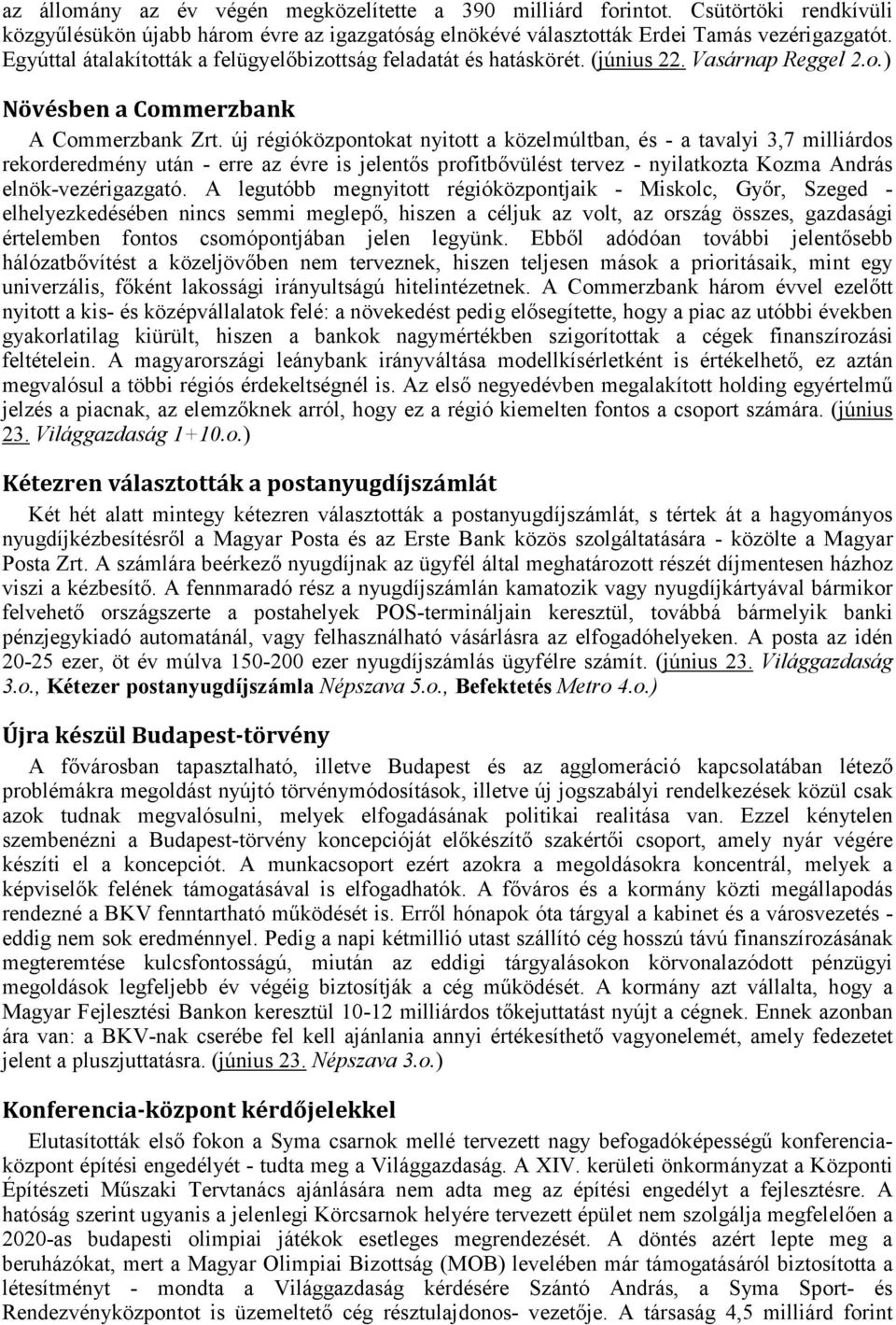 új régióközpontokat nyitott a közelmúltban, és - a tavalyi 3,7 milliárdos rekorderedmény után - erre az évre is jelentős profitbővülést tervez - nyilatkozta Kozma András elnök-vezérigazgató.