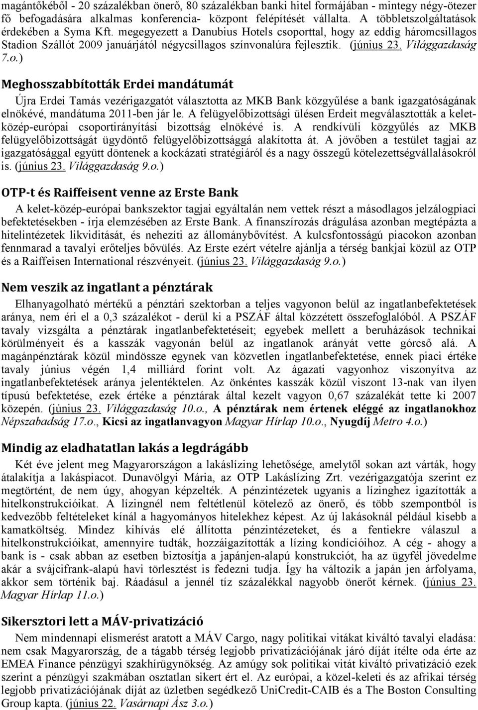 Világgazdaság 7.o.) Meghosszabbították Erdei mandátumát Újra Erdei Tamás vezérigazgatót választotta az MKB Bank közgyűlése a bank igazgatóságának elnökévé, mandátuma 2011-ben jár le.