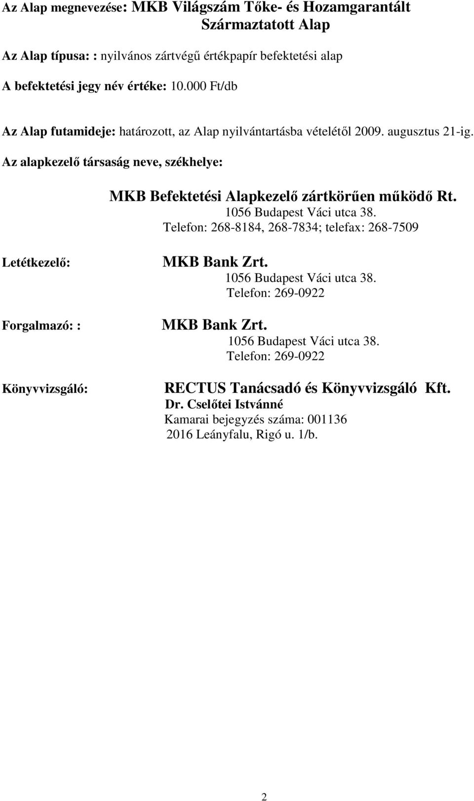 Az alapkezelı társaság neve, székhelye: MKB Befektetési Alapkezelı zártkörően mőködı Rt. 1056 Budapest Váci utca 38.