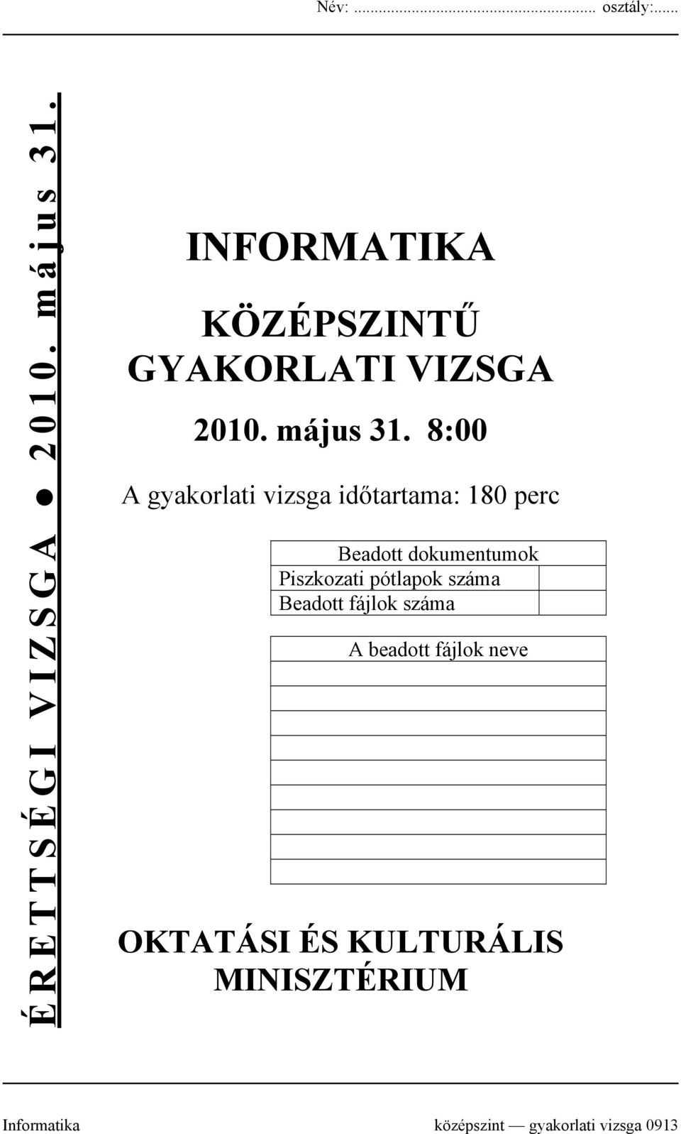 8:00 A gyakorlati vizsga időtartama: 180 perc Beadott dokumentumok