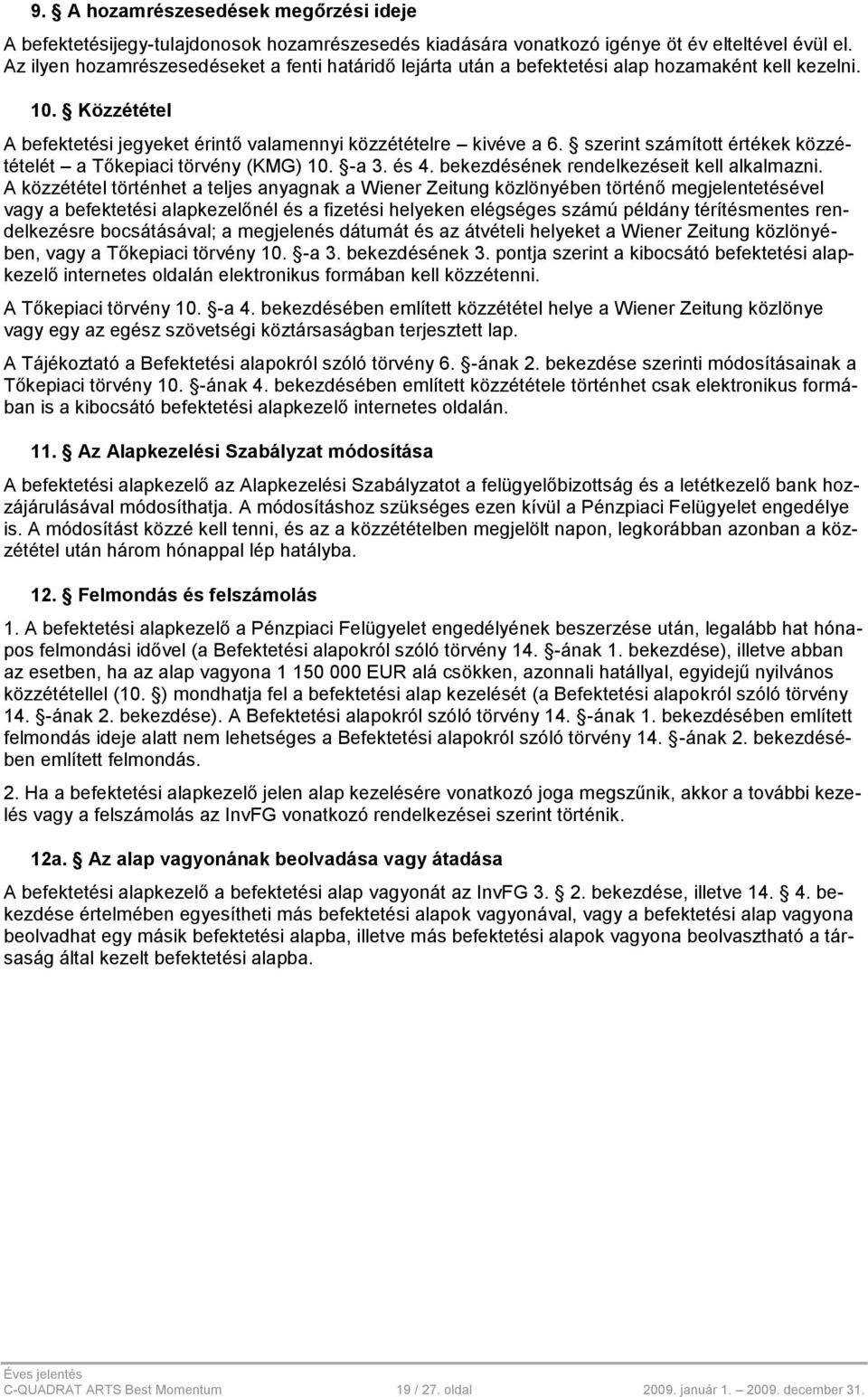 szerint számított értékek közzétételét a Tőkepiaci törvény (KMG) 10. -a 3. és 4. bekezdésének rendelkezéseit kell alkalmazni.