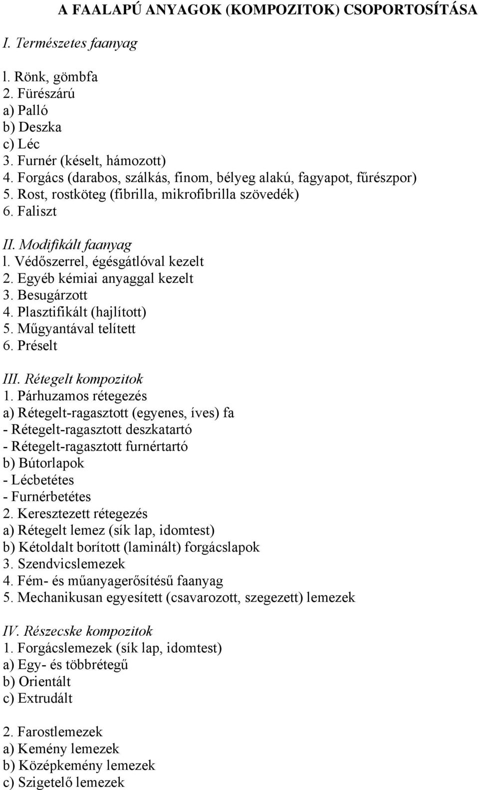 Egyéb kémiai anyaggal kezelt 3. Besugárzott 4. Plasztifikált (hajlított) 5. Műgyantával telített 6. Préselt III. Rétegelt kompozitok 1.