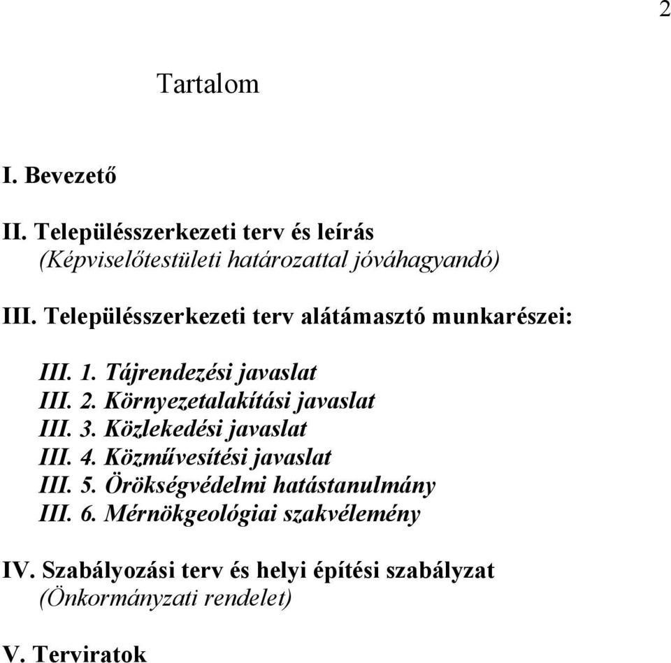 Környezetalakítási javaslat III. 3. Közlekedési javaslat III. 4. Közművesítési javaslat III. 5.