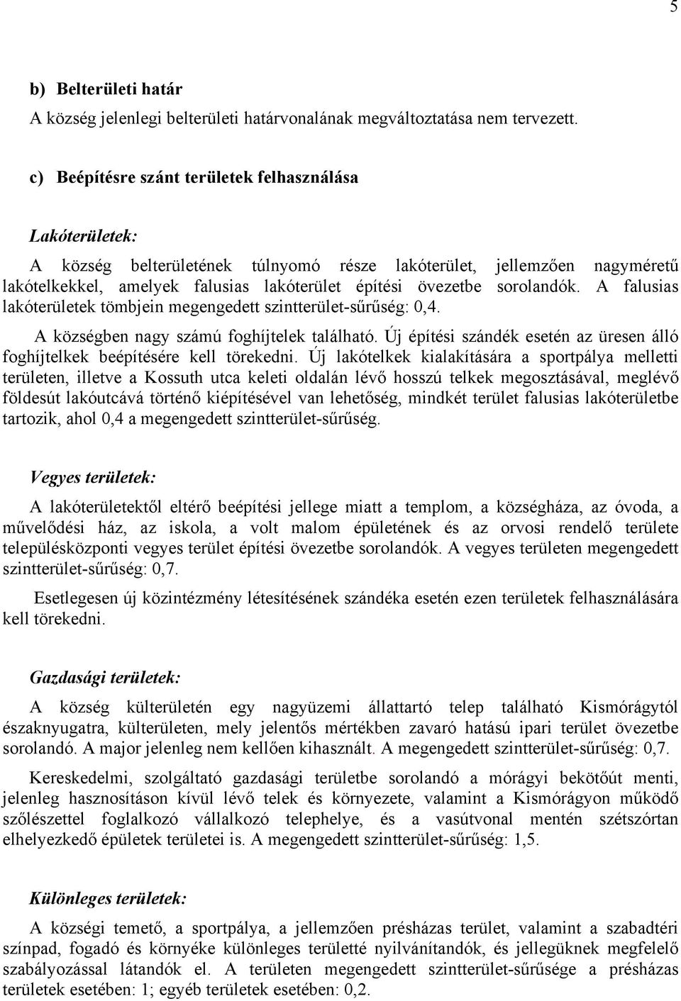 sorolandók. A falusias lakóterületek tömbjein megengedett szintterület-sűrűség: 0,4. A községben nagy számú foghíjtelek található.