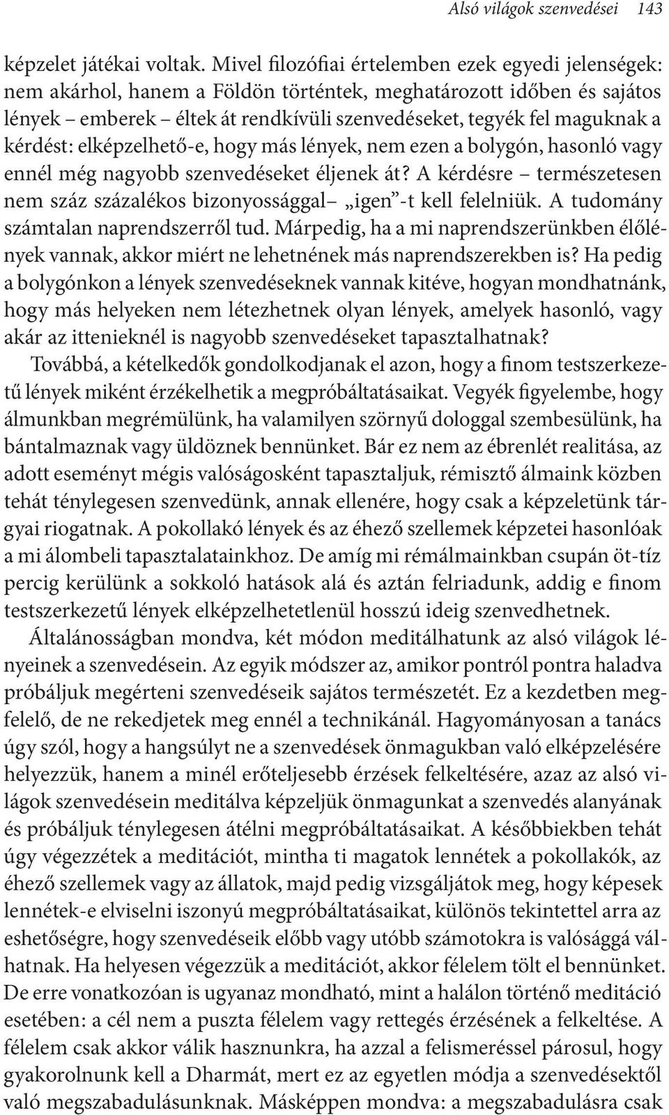 kérdést : elképzelhető-e, hogy más lények, nem ezen a bolygón, hasonló vagy ennél még nagyobb szenvedéseket éljenek át?