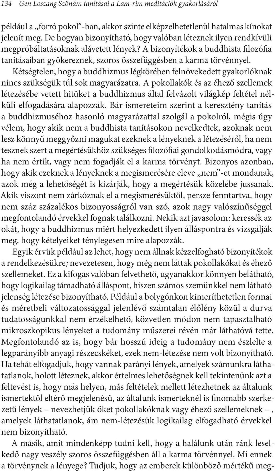 A bizonyítékok a buddhista filozófia tanításaiban gyökereznek, szoros összefüggésben a karma törvénnyel.