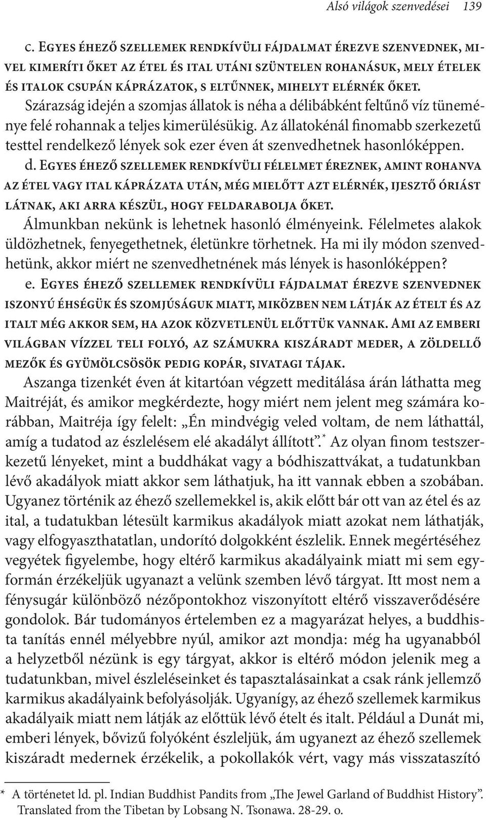 Szárazság idején a szomjas állatok is néha a délibábként feltűnő víz tüneménye felé rohannak a teljes kimerülésükig.