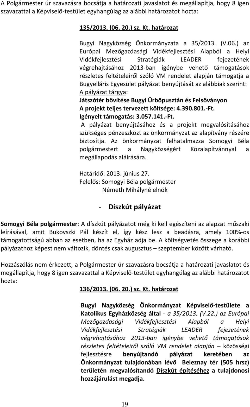 ) az Európai Mezőgazdasági Vidékfejlesztési Alapból a Helyi Vidékfejlesztési Stratégiák LEADER fejezetének végrehajtásához 2013-ban igénybe vehető támogatások részletes feltételeiről szóló VM