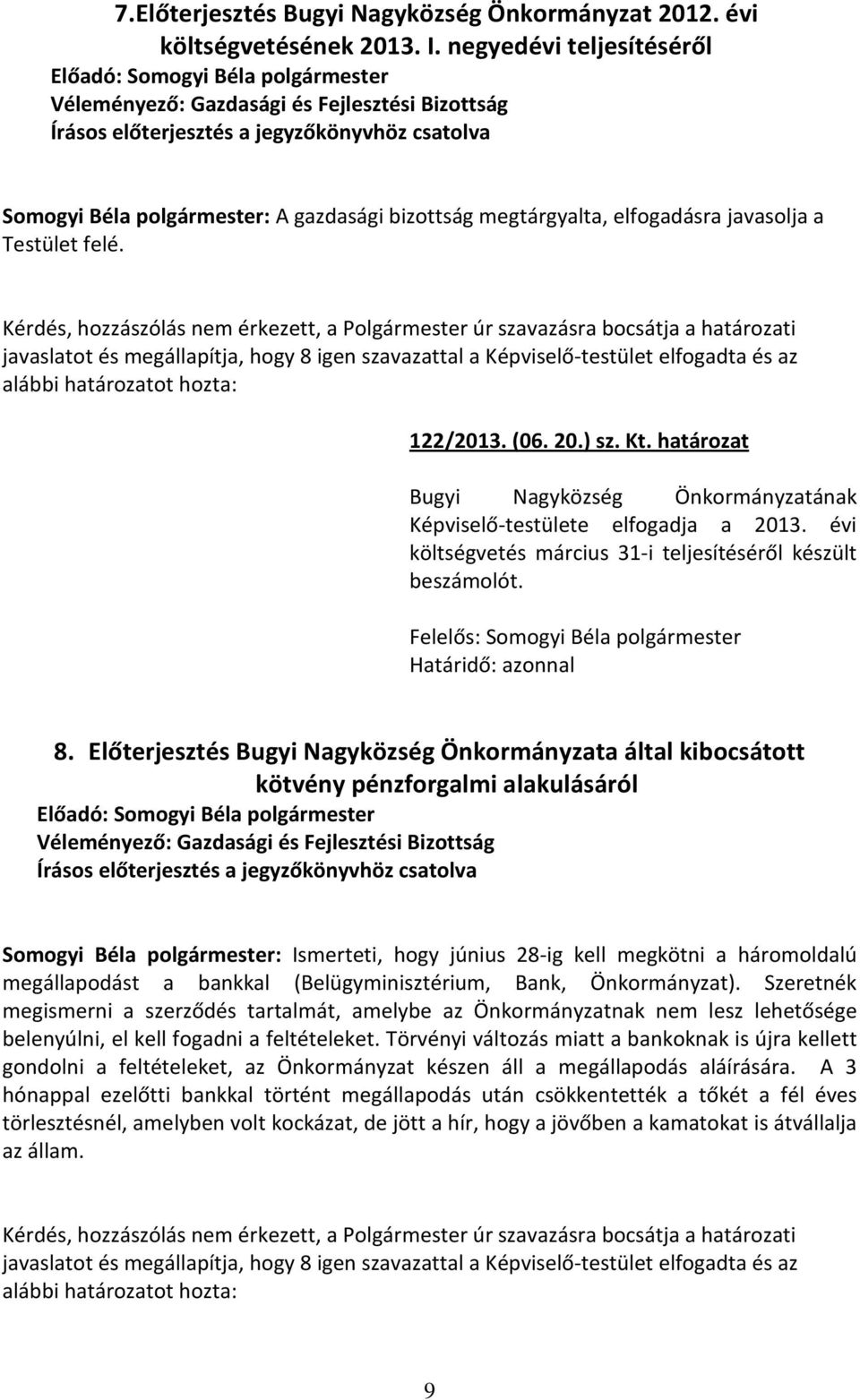 Kérdés, hozzászólás nem érkezett, a Polgármester úr szavazásra bocsátja a határozati javaslatot és megállapítja, hogy 8 igen szavazattal a Képviselő-testület elfogadta és az alábbi határozatot hozta: