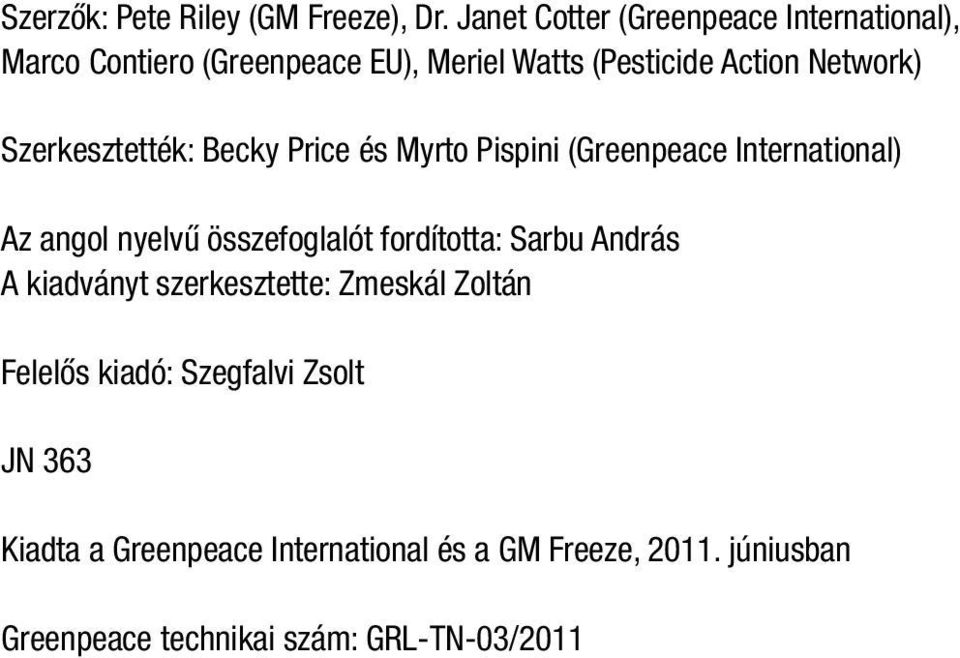 Szerkesztették: Becky Price és Myrto Pispini (reenpeace International) Az angol nyelvű összefoglalót fordította: