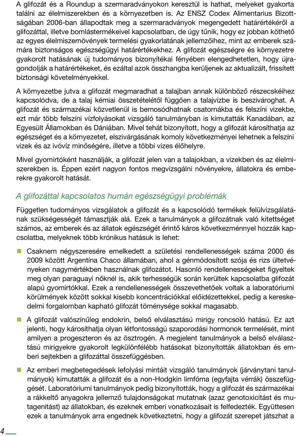 köthető az egyes élelmiszernövények termelési gyakorlatának jellemzőihez, mint az emberek számára biztonságos egészségügyi határértékekhez.