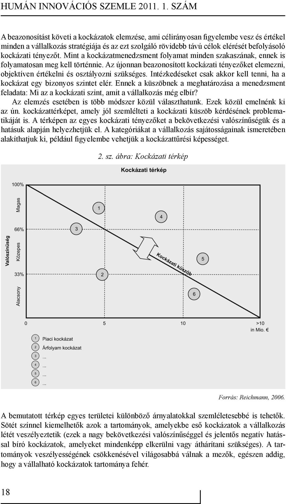 tényezőt. Mint a kockázatmenedzsment folyamat minden szakaszának, ennek is folyamatosan meg kell történnie.