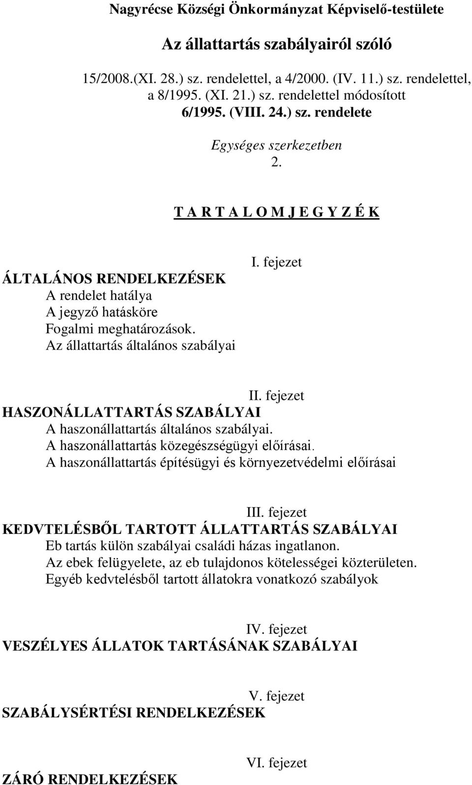 Az állattartás általános szabályai I. fejezet II. fejezet HASZONÁLLATTARTÁS SZABÁLYAI A haszonállattartás általános szabályai. A haszonállattartás közegészségügyi előírásai.