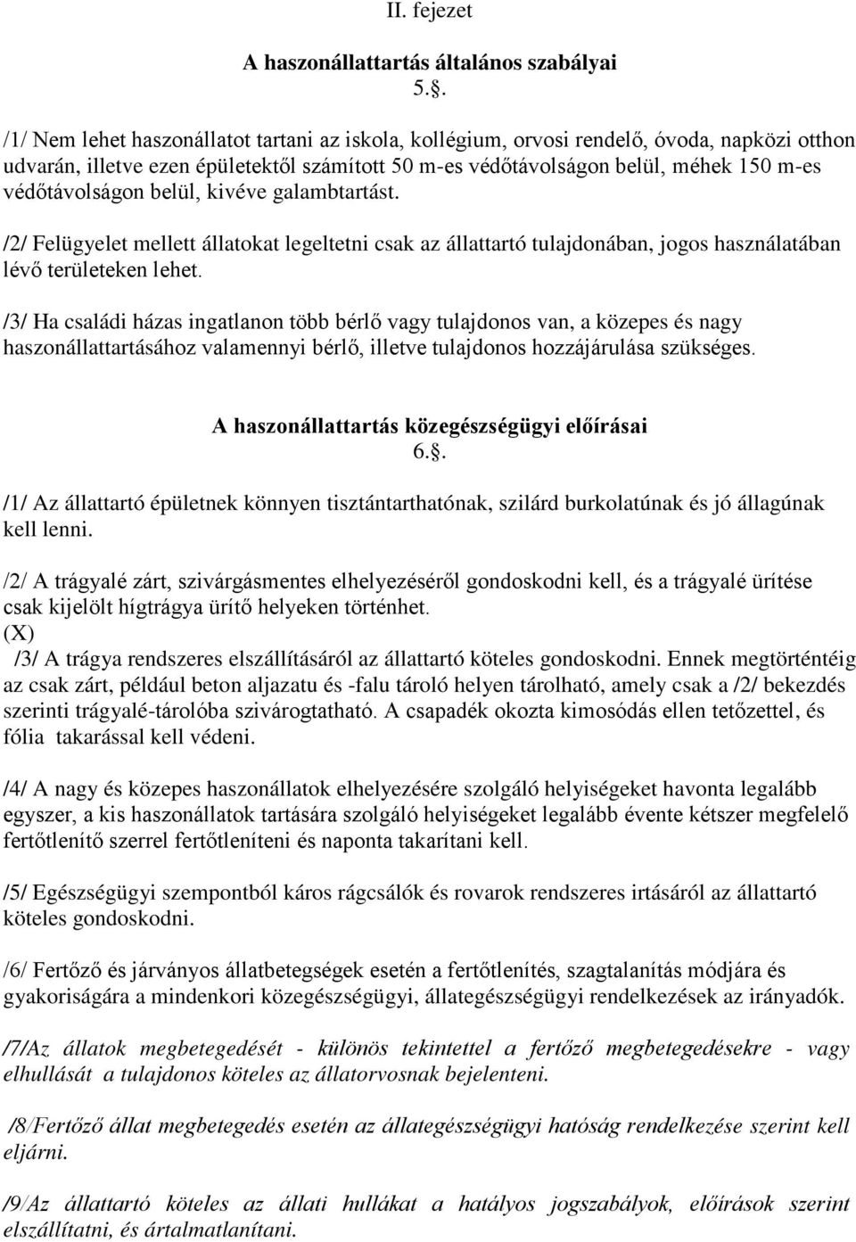 védőtávolságon belül, kivéve galambtartást. /2/ Felügyelet mellett állatokat legeltetni csak az állattartó tulajdonában, jogos használatában lévő területeken lehet.