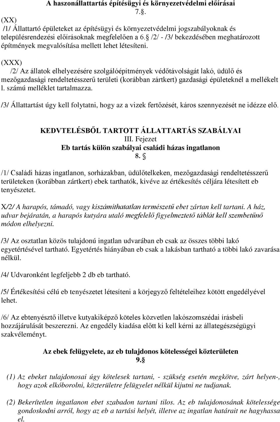 (XXX) /2/ Az állatok elhelyezésére szolgálóépítmények védőtávolságát lakó, üdülő és mezőgazdasági rendeltetésszerű területi (korábban zártkert) gazdasági épületeknél a mellékelt l.