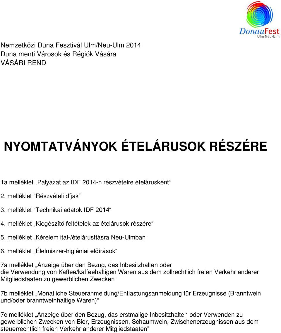 melléklet Élelmiszer-higiéniai előírások 7a melléklet Anzeige über den Bezug, das Inbesitzhalten oder die Verwendung von Kaffee/kaffeehaltigen Waren aus dem zollrechtlich freien Verkehr anderer