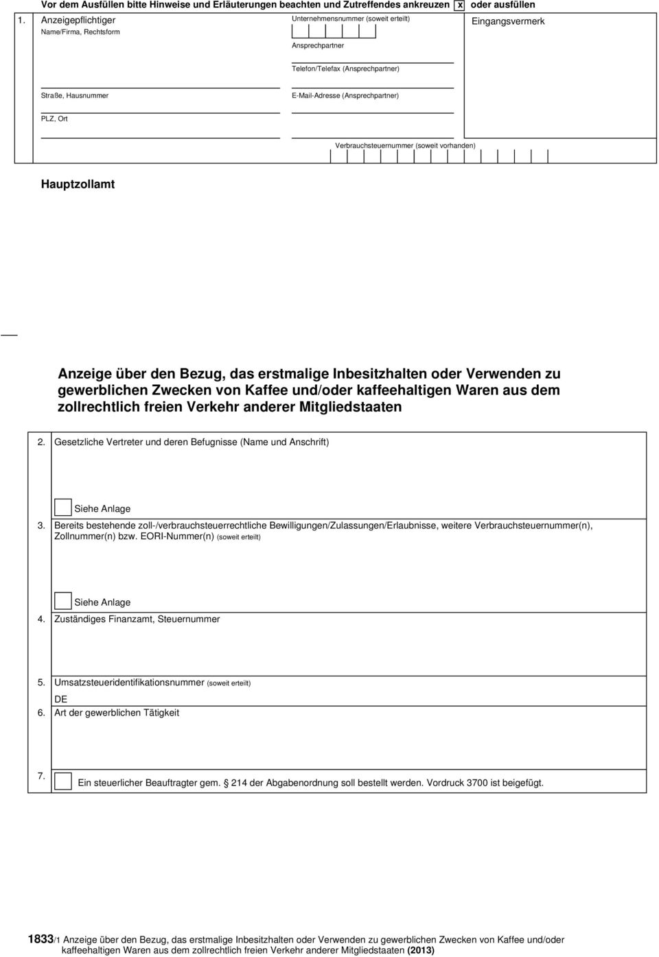 PLZ, Ort Verbrauchsteuernummer (soweit vorhanden) Hauptzollamt Anzeige über den Bezug, das erstmalige Inbesitzhalten oder Verwenden zu gewerblichen Zwecken von Kaffee und/oder kaffeehaltigen Waren