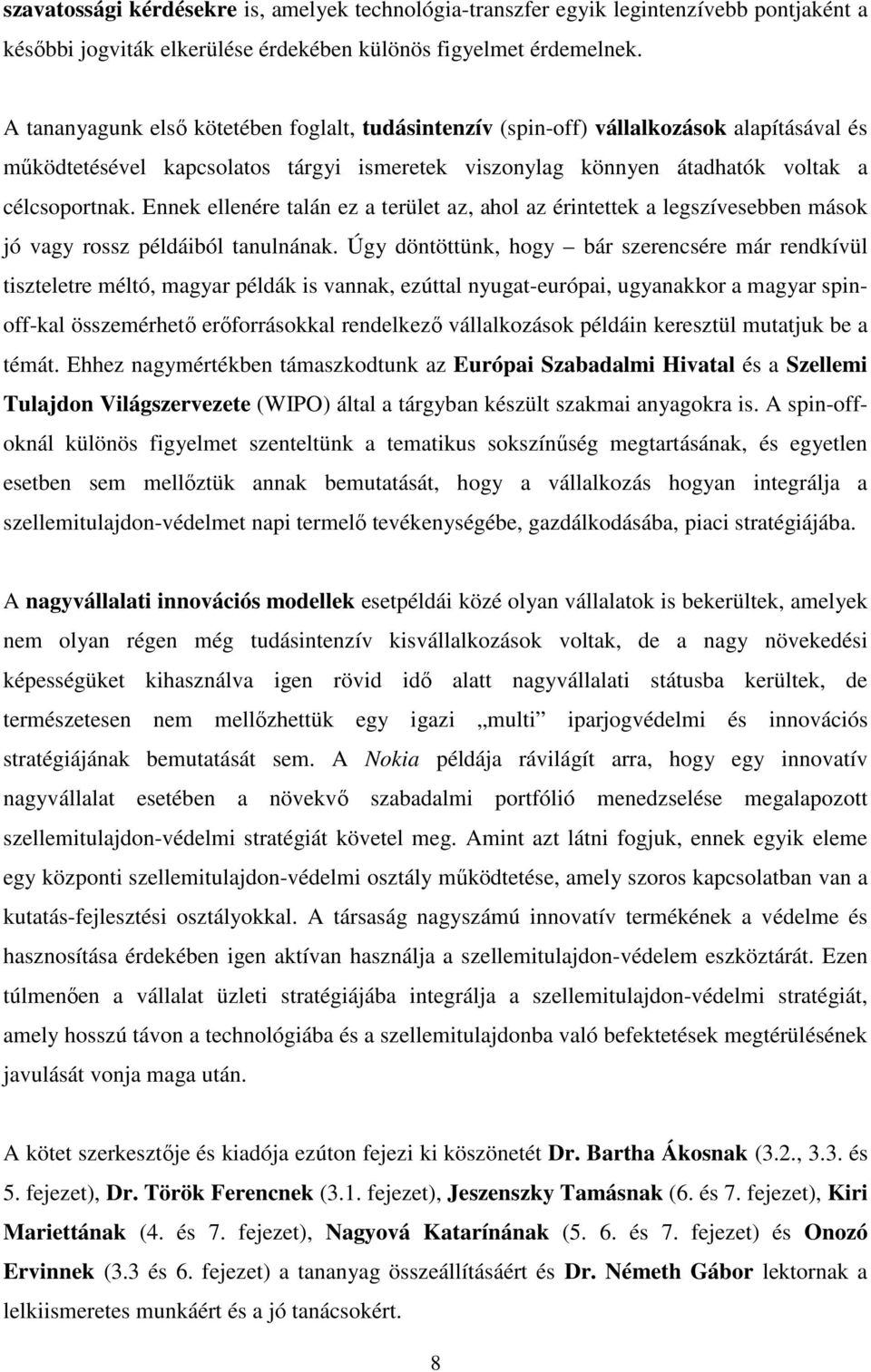 Ennek ellenére talán ez a terület az, ahol az érintettek a legszívesebben mások jó vagy rossz példáiból tanulnának.