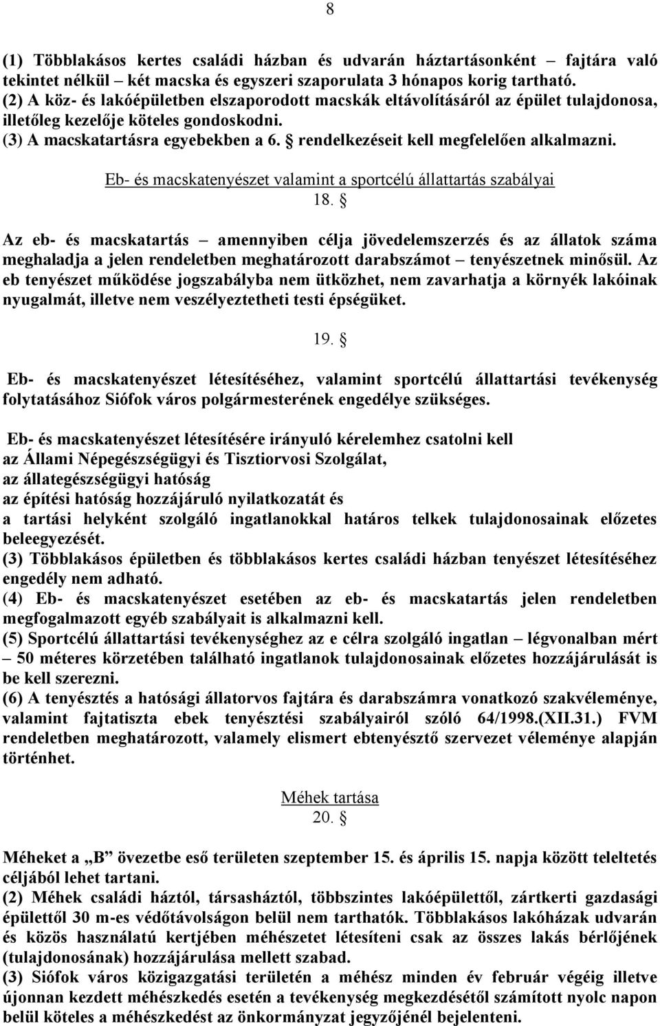 rendelkezéseit kell megfelelően alkalmazni. Eb- és macskatenyészet valamint a sportcélú állattartás szabályai 18.