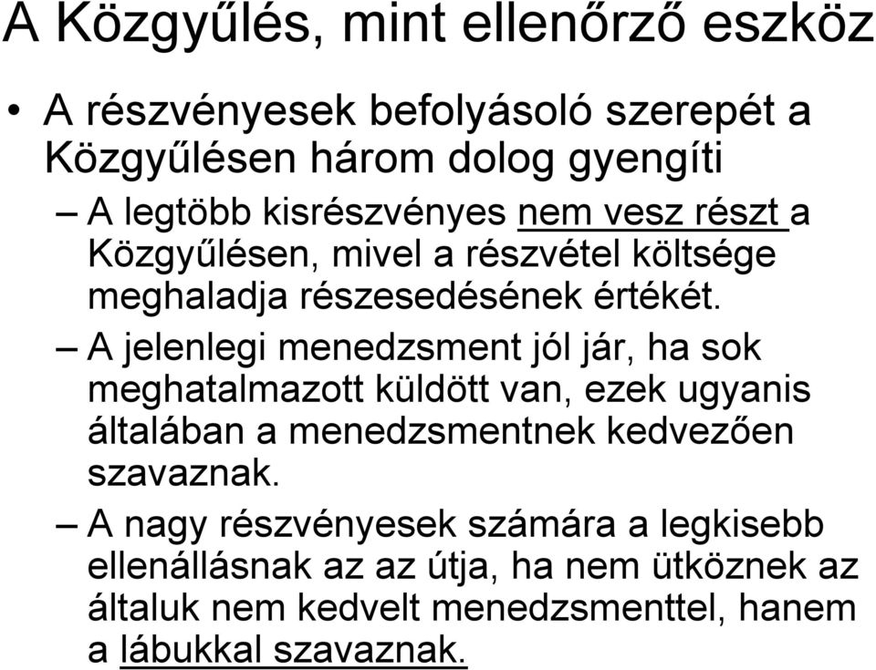 A jelenlegi menedzsment jól jár, ha sok meghatalmazott küldött van, ezek ugyanis általában a menedzsmentnek kedvezően