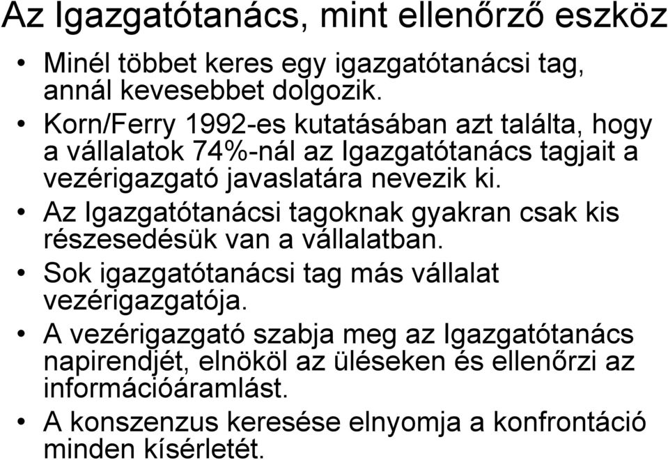 Az Igazgatótanácsi tagoknak gyakran csak kis részesedésük van a vállalatban. Sok igazgatótanácsi tag más vállalat vezérigazgatója.