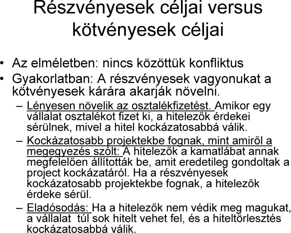 Kockázatosabb projektekbe fognak, mint amiről a megegyezés szólt: A hitelezők a kamatlábat annak megfelelően állították be, amit eredetileg gondoltak a project kockázatáról.