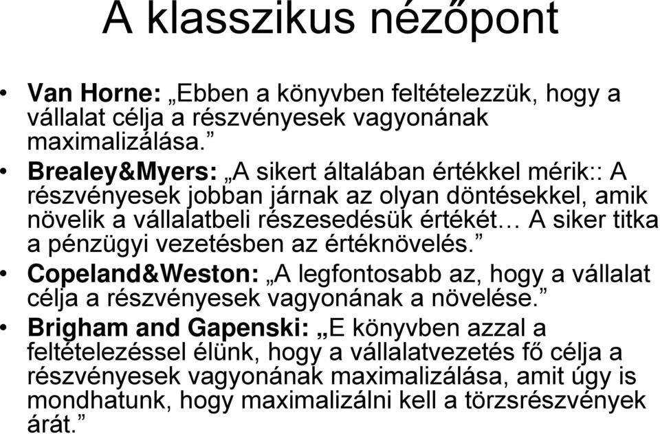 titka a pénzügyi vezetésben az értéknövelés. Copeland&Weston: A legfontosabb az, hogy a vállalat célja a részvényesek vagyonának a növelése.