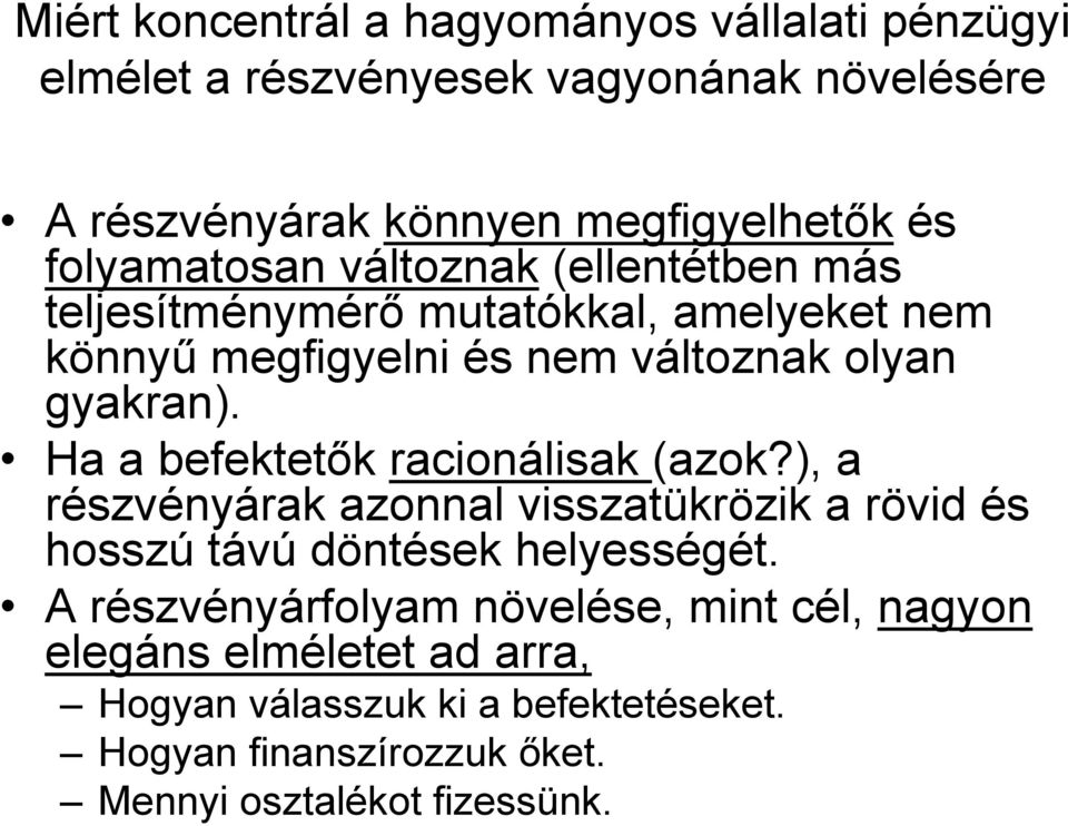 Ha a befektetők racionálisak (azok?), a részvényárak azonnal visszatükrözik a rövid és hosszú távú döntések helyességét.