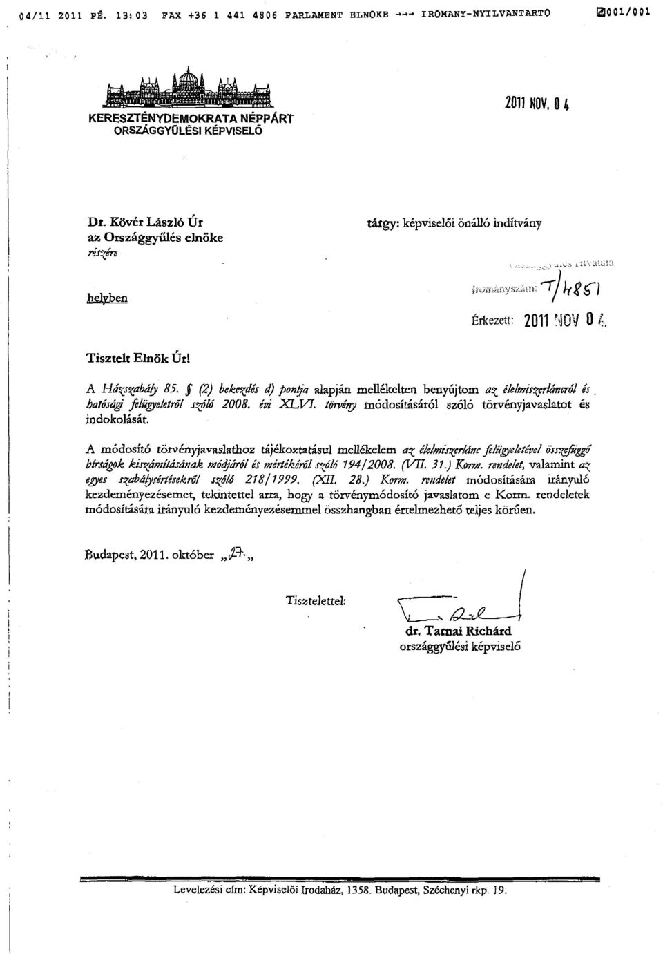 5 (2) bekezdés d) pontja alapján mellékelten benyújtom az élelrniszerláncrríd ér. hatósági felrigyelett l szóló 2008. évi XLVI. tünérry anódosításáról szóló törvényjavaslatot és indokolását.