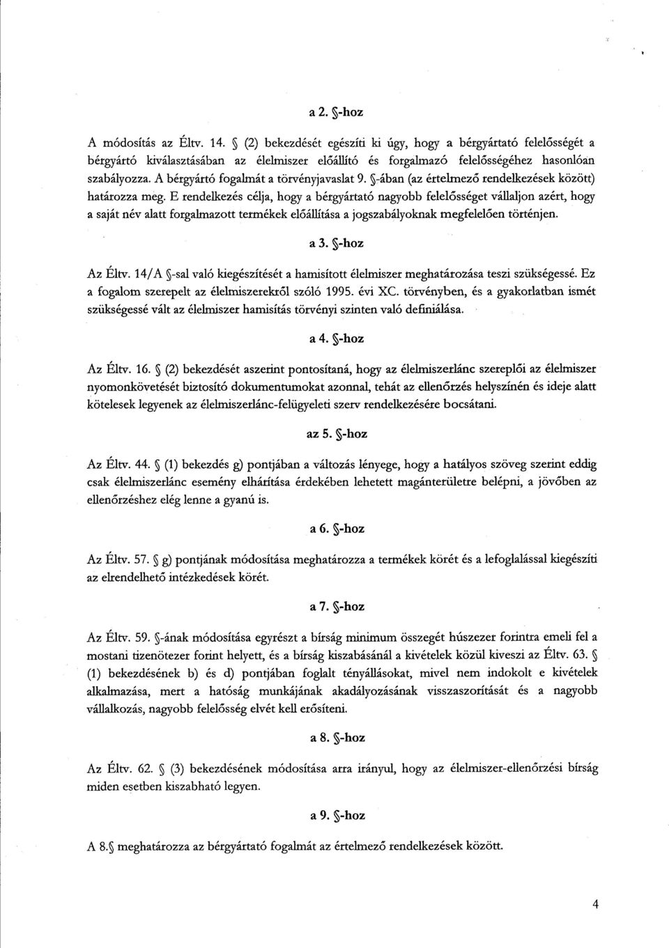 A bérgyártó fogalmát a törvényjavaslat 9. -ában (az értelmez ő rendelkezések között) határozza meg.