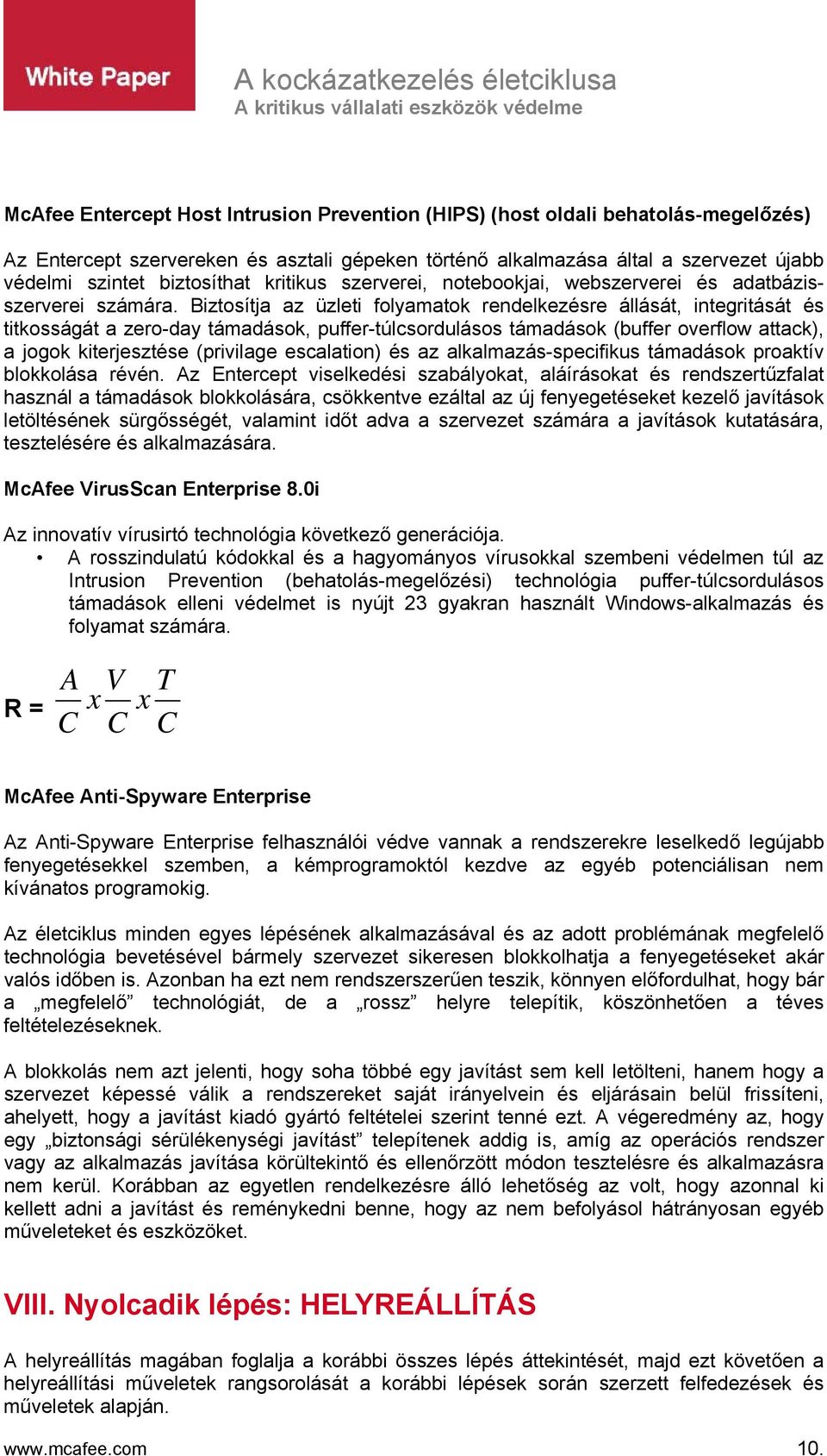 Biztosítja az üzleti folyamatok rendelkezésre állását, integritását és titkosságát a zero-day támadások, puffer-túlcsordulásos támadások (buffer overflow attack), a jogok kiterjesztése (privilage