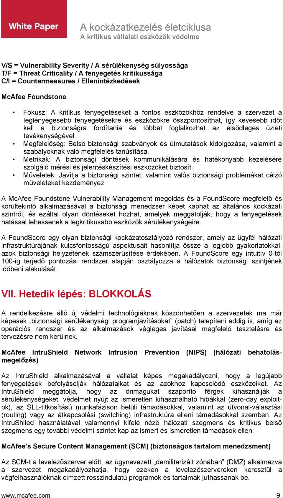 elsődleges üzleti tevékenységével. Megfelelőség: Belső biztonsági szabványok és útmutatások kidolgozása, valamint a szabályoknak való megfelelés tanúsítása.