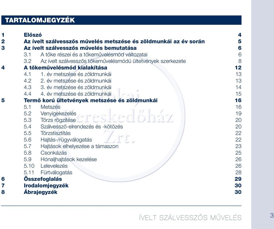 4 4. év metszése és zöldmunkái 15 5 metszése és zöldmunkái 16 5.1 Metszés 16 5.2 Venyigekezelés 19 5.3 Törzs rögzítése 20 5.4 Szálvessző-elrendezés és -kötözés 20 5.5 Törzstisztítás 22 5.