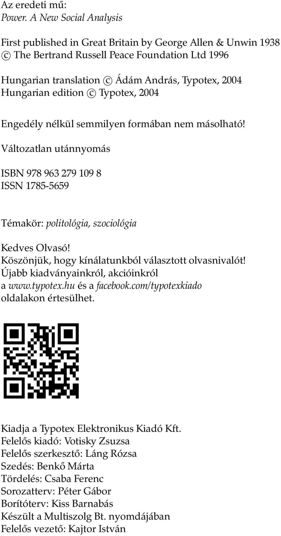 edition c Typotex, 2004 Engedély nélkül semmilyen formában nem másolható! Változatlan utánnyomás ISBN 978 963 279 109 8 ISSN 1785-5659 Témakör: politológia, szociológia Kedves Olvasó!