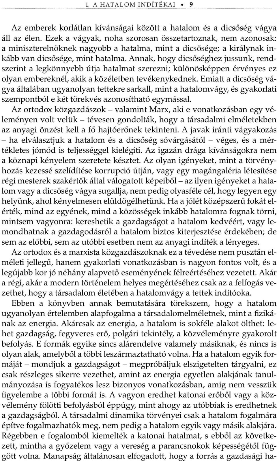 Annak, hogy dicsőséghez jussunk, rendszerint a legkönnyebb útja hatalmat szerezni; különösképpen érvényes ez olyan embereknél, akik a közéletben tevékenykednek.