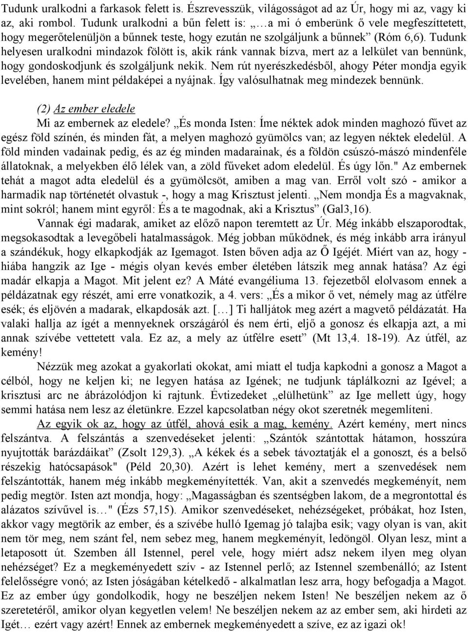 Tudunk helyesen uralkodni mindazok fölött is, akik ránk vannak bízva, mert az a lelkület van bennünk, hogy gondoskodjunk és szolgáljunk nekik.