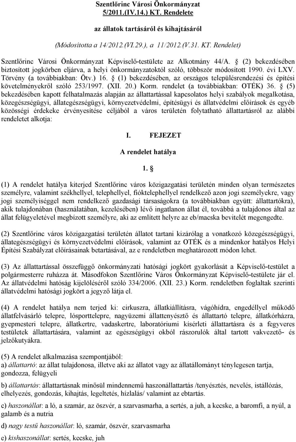 (1) bekezdésében, az országos településrendezési és építési követelményekről szóló 253/1997. (XII. 20.) Korm. rendelet (a továbbiakban: OTÉK) 36.