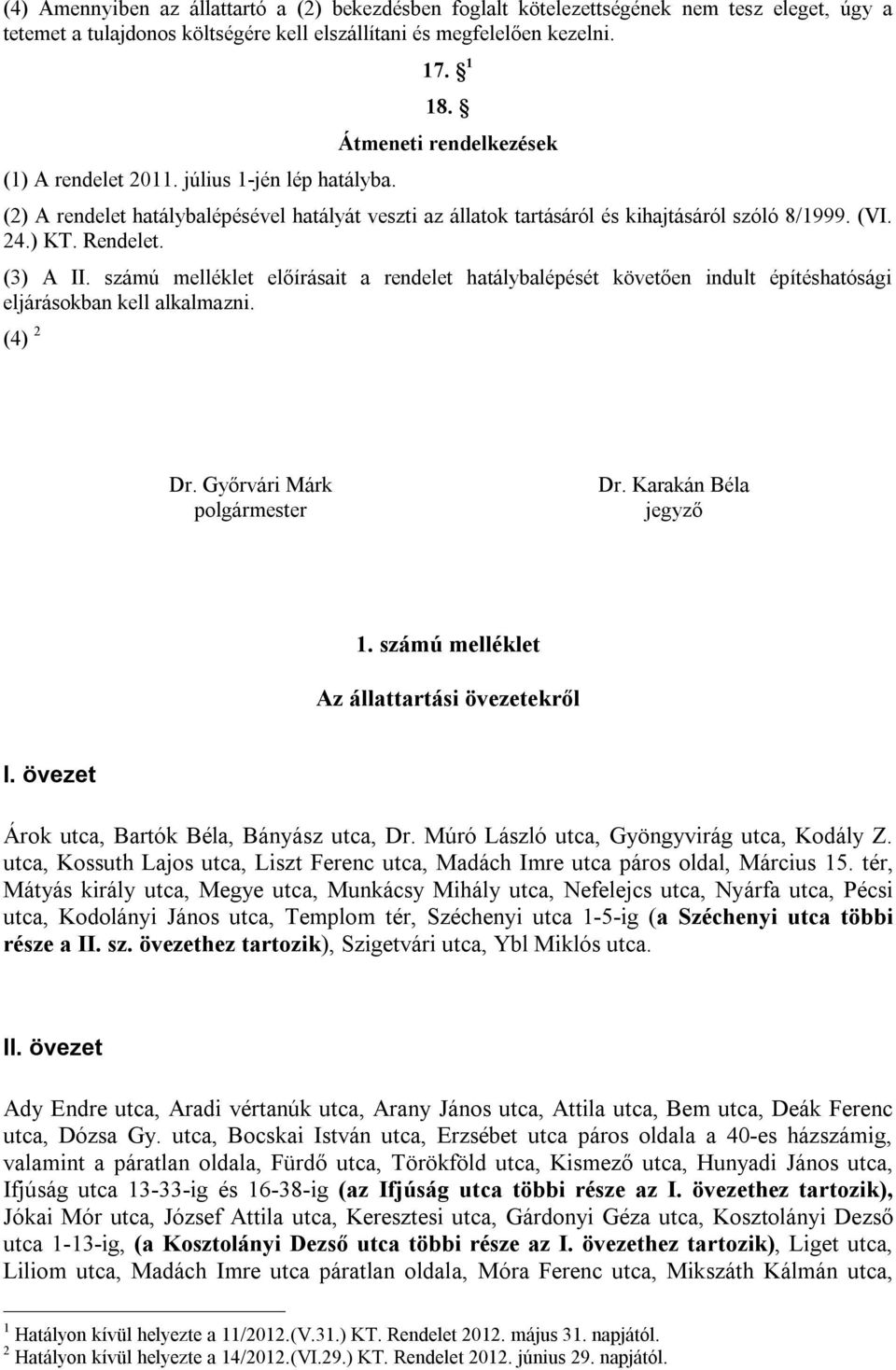 számú melléklet előírásait a rendelet hatálybalépését követően indult építéshatósági eljárásokban kell alkalmazni. (4) 2 Dr. Győrvári Márk polgármester Dr. Karakán Béla jegyző 1.