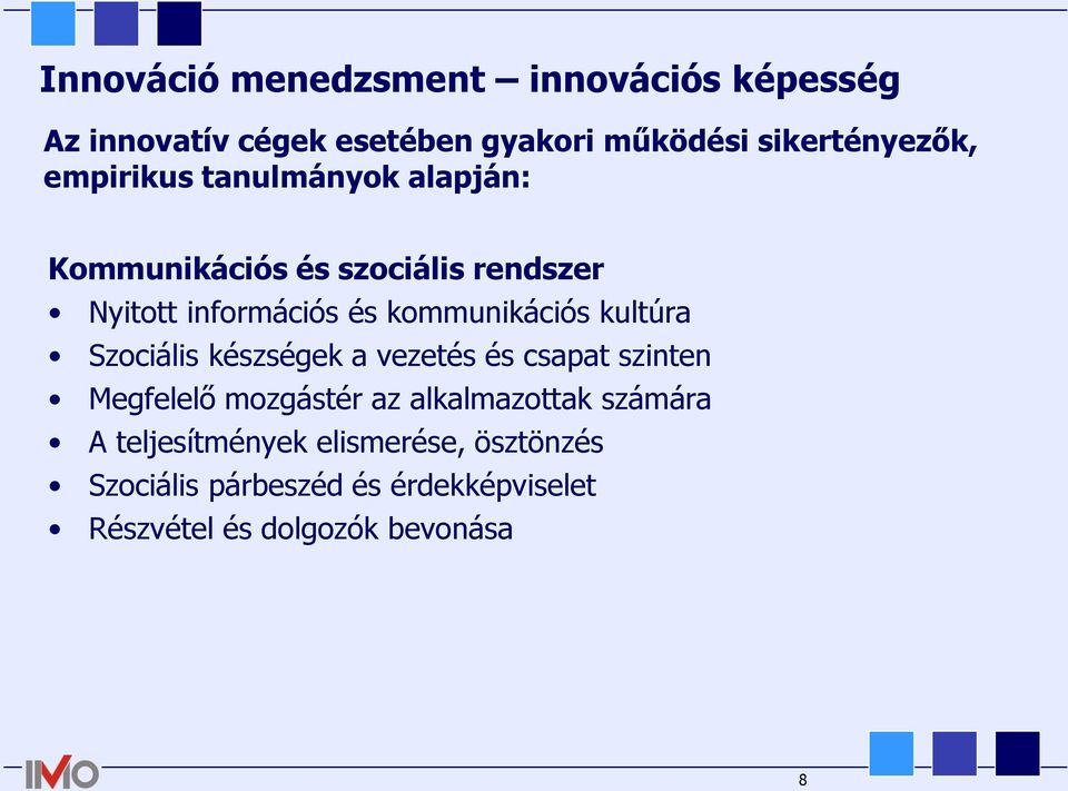 kultúra Szociális készségek a vezetés és csapat szinten Megfelelő mozgástér az alkalmazottak számára A