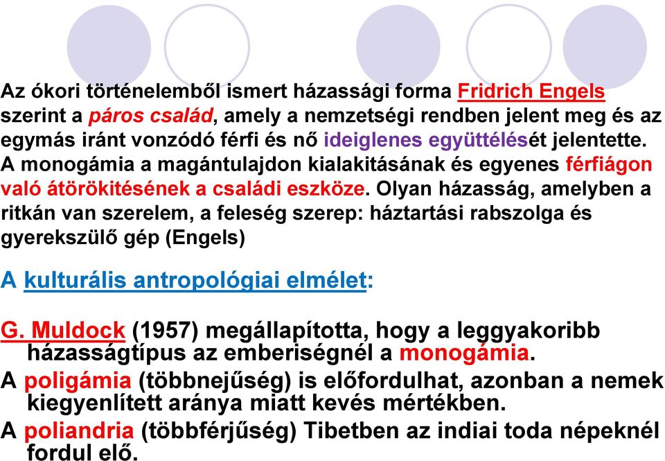 Olyan házasság, amelyben a ritkán van szerelem, a feleség szerep: háztartási rabszolga és gyerekszülő gép (Engels) A kulturális antropológiai elmélet: G.