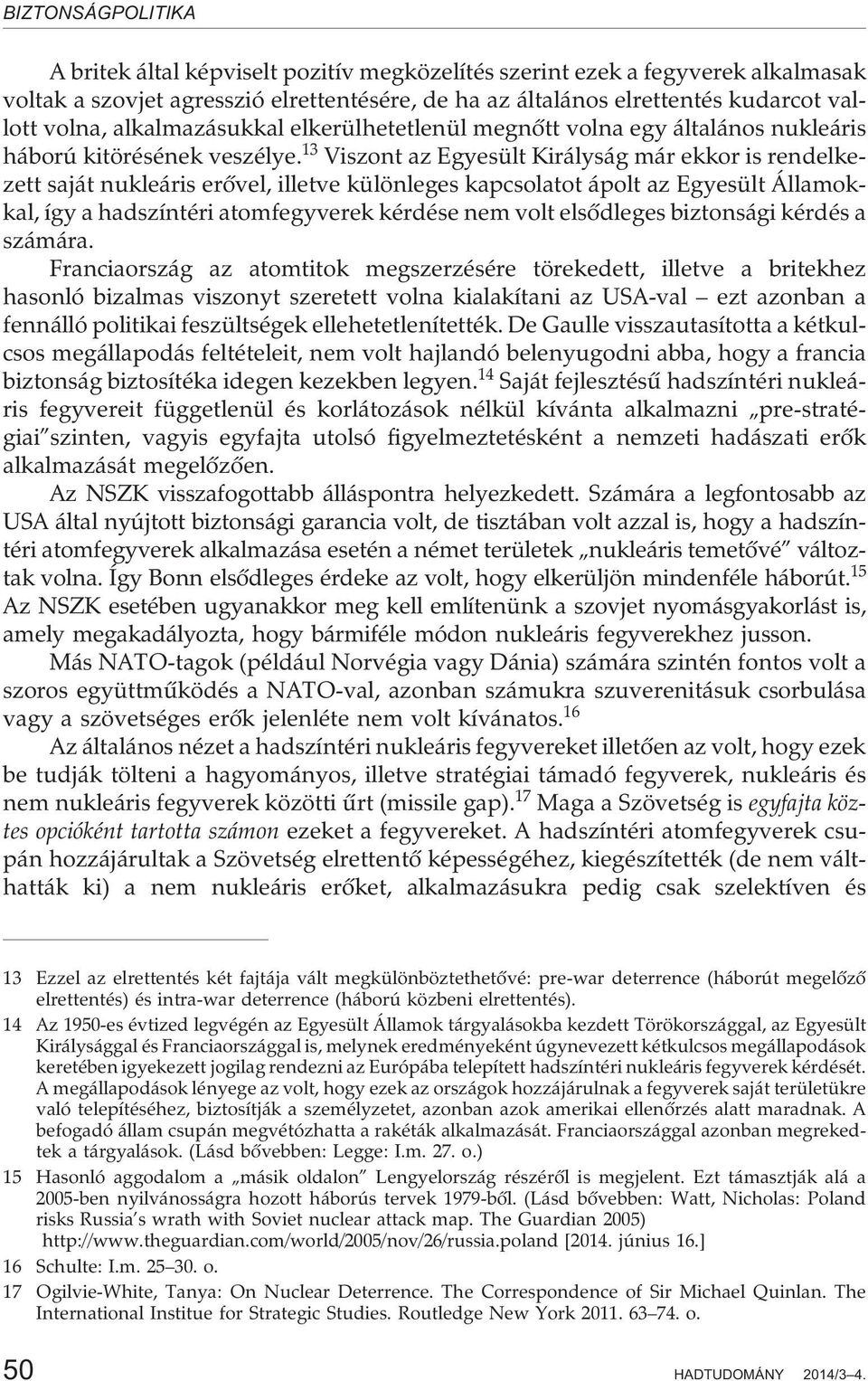 13 Viszont az Egyesült Királyság már ekkor is rendelkezett saját nukleáris erõvel, illetve különleges kapcsolatot ápolt az Egyesült Államokkal, így a hadszíntéri atomfegyverek kérdése nem volt