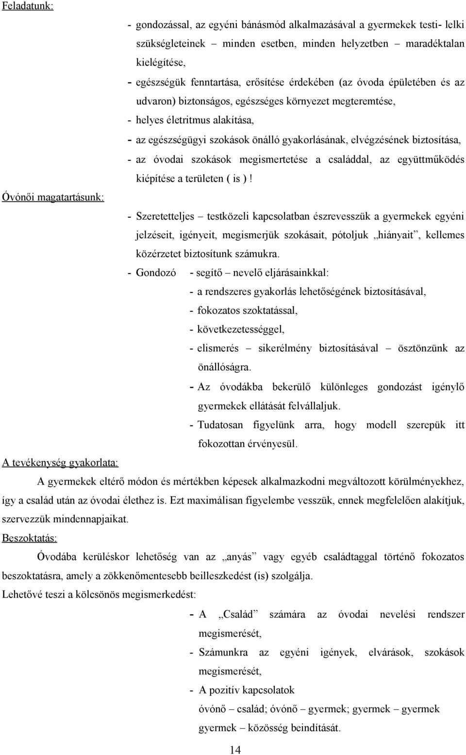 - az óvodai szokások megismertetése a családdal, az együttműködés kiépítése a területen ( is )!