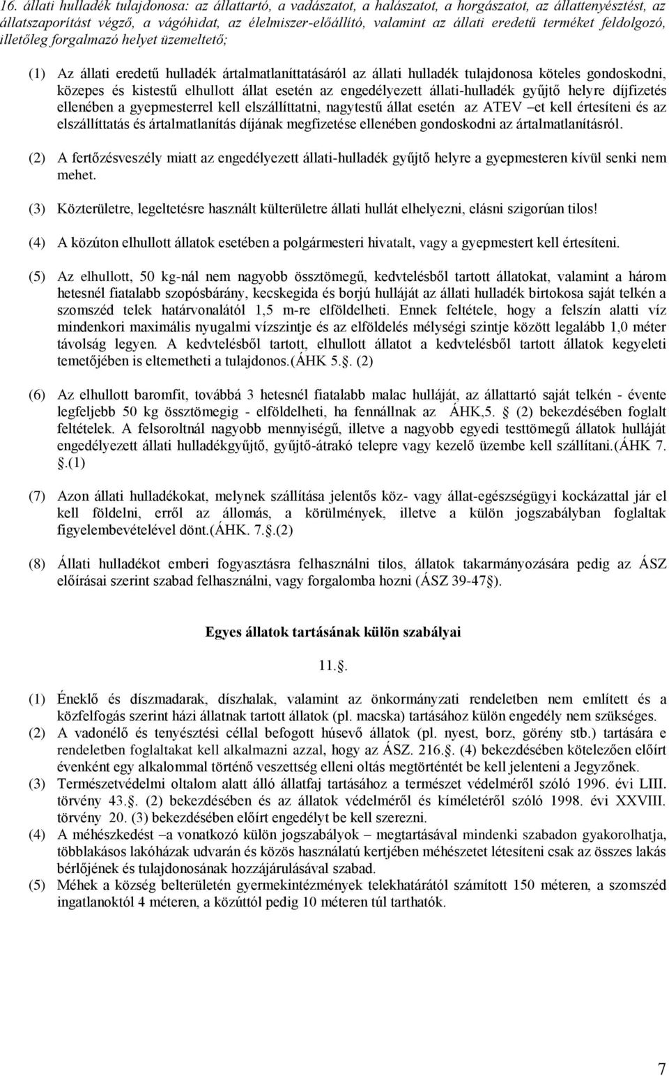 elhullott állat esetén az engedélyezett állati-hulladék gyűjtő helyre díjfizetés ellenében a gyepmesterrel kell elszállíttatni, nagytestű állat esetén az ATEV et kell értesíteni és az elszállíttatás