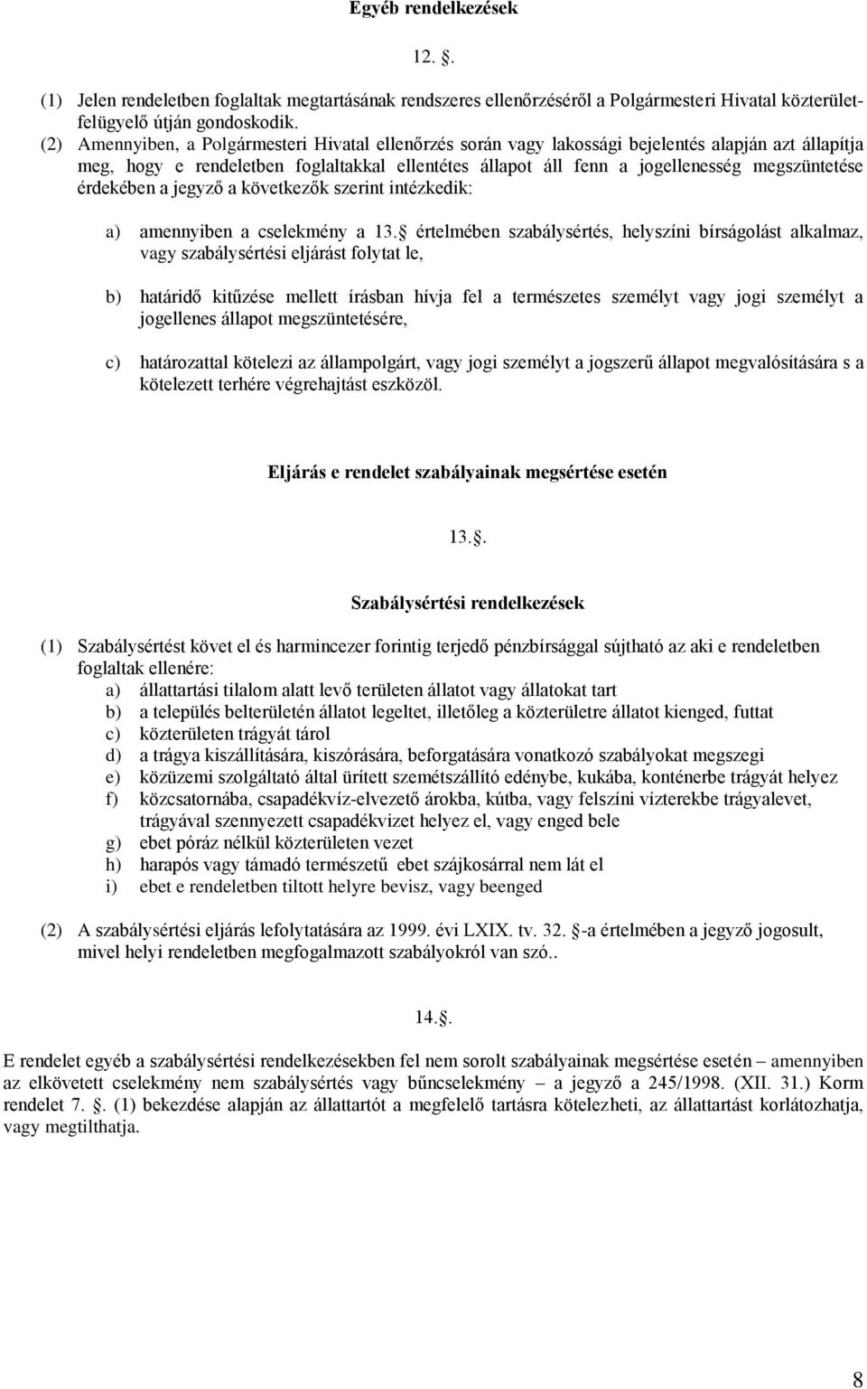 érdekében a jegyző a következők szerint intézkedik: a) amennyiben a cselekmény a 13.