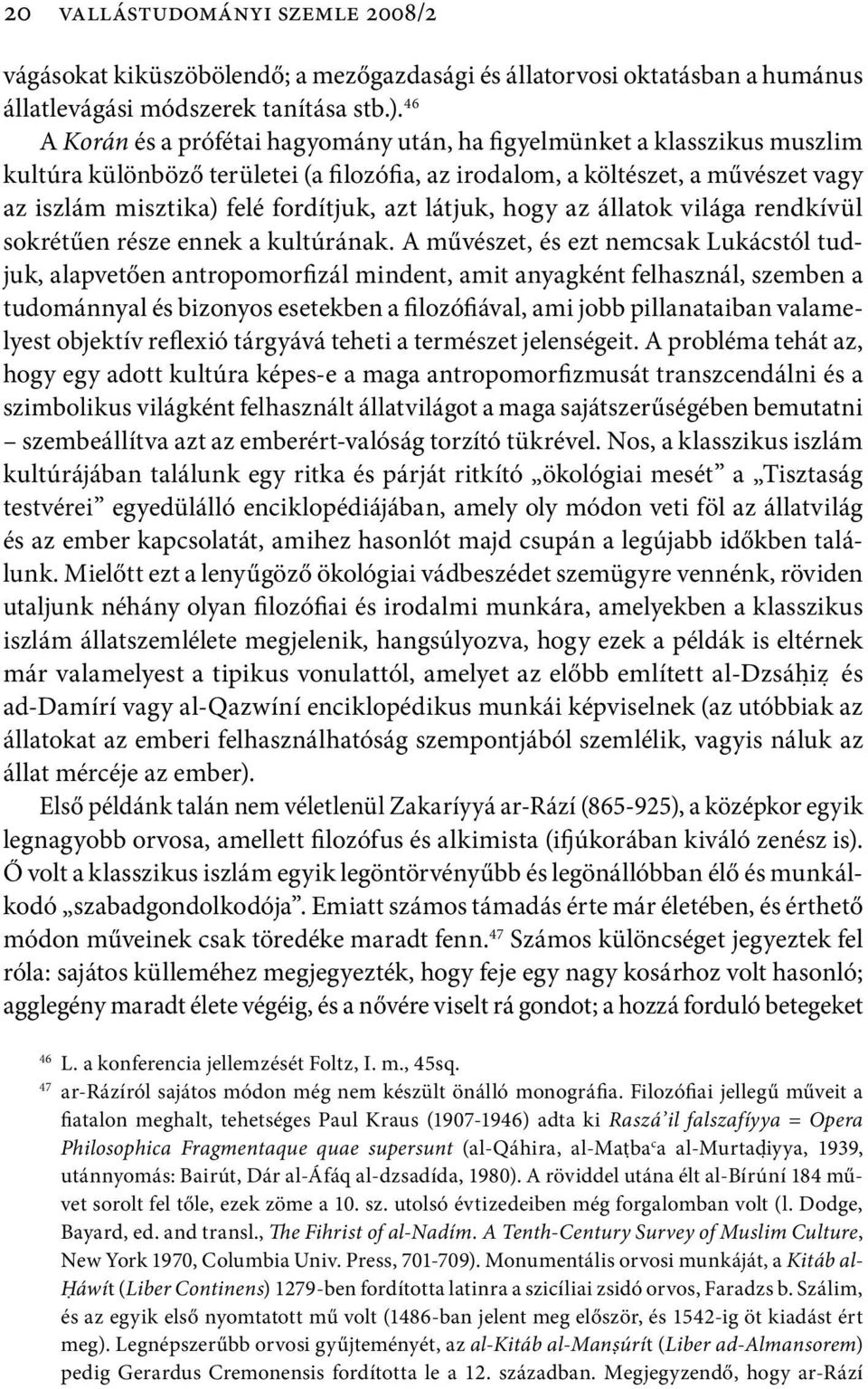 azt látjuk, hogy az állatok világa rendkívül sokrétűen része ennek a kultúrának.