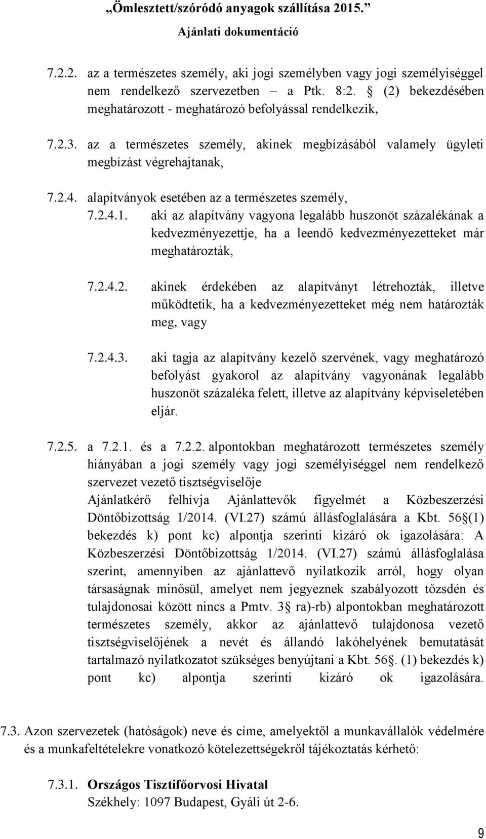 aki az alapítvány vagyona legalább huszonöt százalékának a kedvezményezettje, ha a leendő kedvezményezetteket már meghatározták, 7.2.