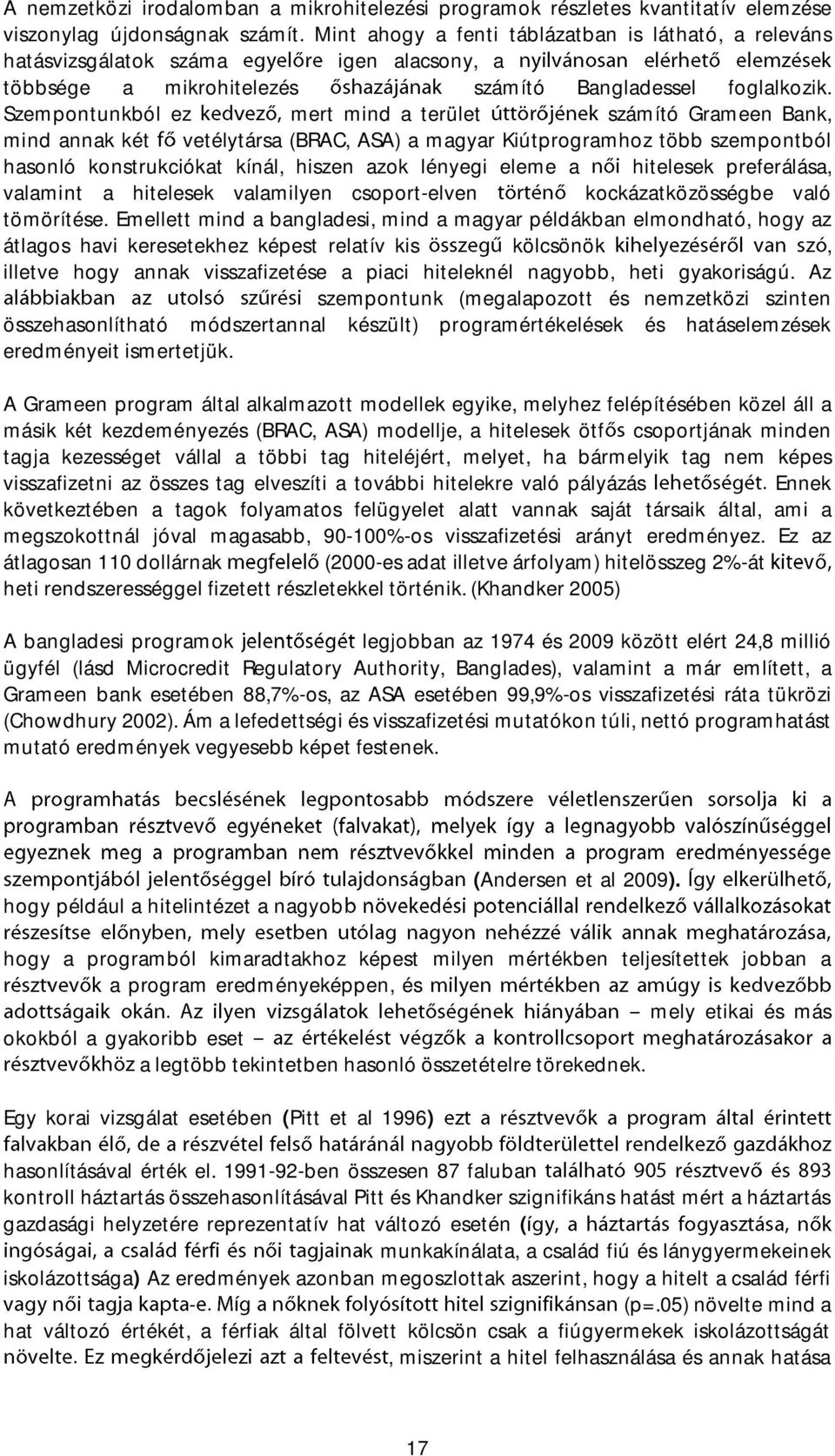 Szempontunkból ez mert mind a terület számító Grameen Bank, mind annak két vetélytársa (BRAC, ASA) a magyar Kiútprogramhoz több szempontból hasonló konstrukciókat kínál, hiszen azok lényegi eleme a