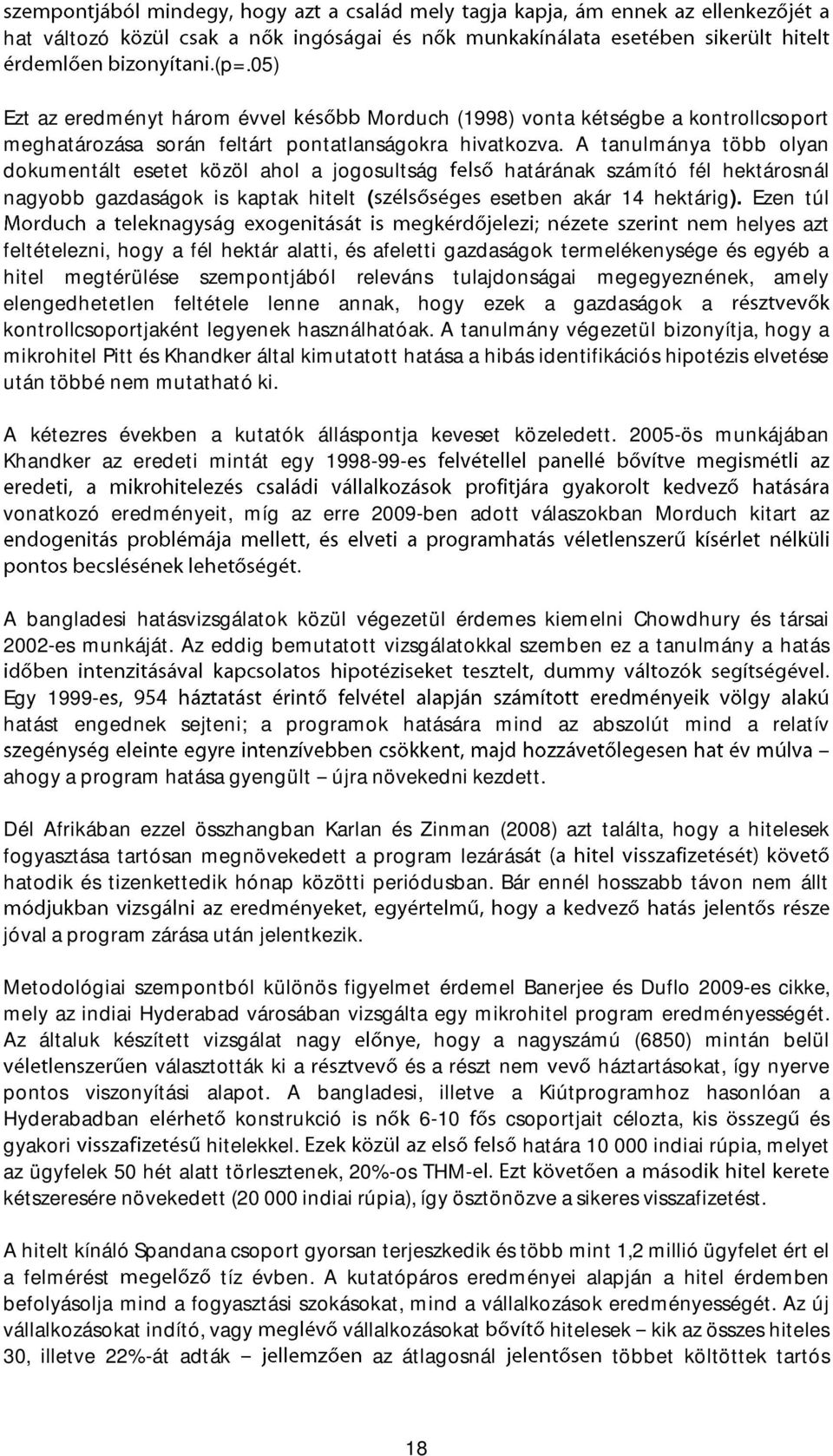 Ezen túl helyes azt feltételezni, hogy a fél hektár alatti, és afeletti gazdaságok termelékenysége és egyéb a hitel megtérülése szempontjából releváns tulajdonságai megegyeznének, amely