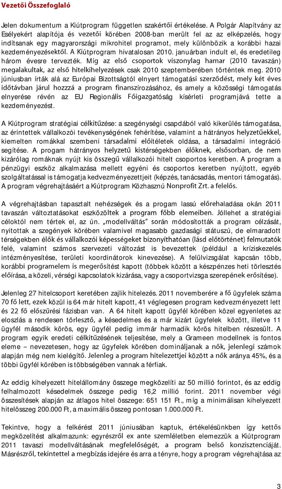 útprogram hivatalosan 2010. januárban indult el, és eredetileg három évesre tervezték. Mí án) ések csak 2010 szeptemberében történtek meg.